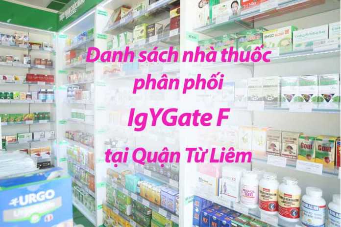 Danh sách nhà thuốc phân phối IgYGate F tại Quận Từ Liêm